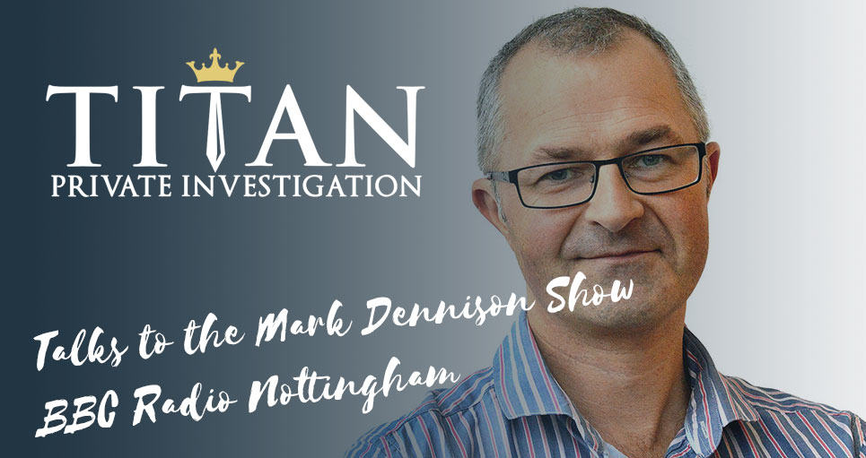 BBC Radio Nottingham Mark Dennison talks to Titan Investigations