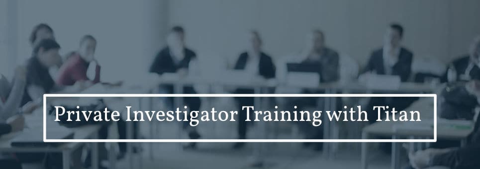 Private Investigator Training | Titan Private Investigations Ltd