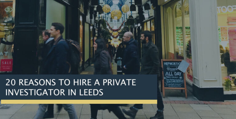 20 Reasons to Hire a Private Investigator in Leeds