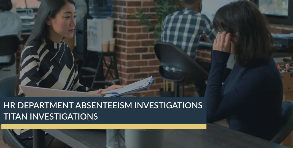 HR Department Absenteeism Investigations | Titan Investigations