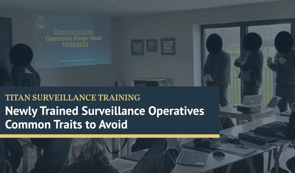 Newly Trained Surveillance Operatives Traits To Avoid | Titan Surveillance Training