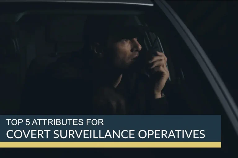 Top 5 attributes of a Covert Surveillance Operative?