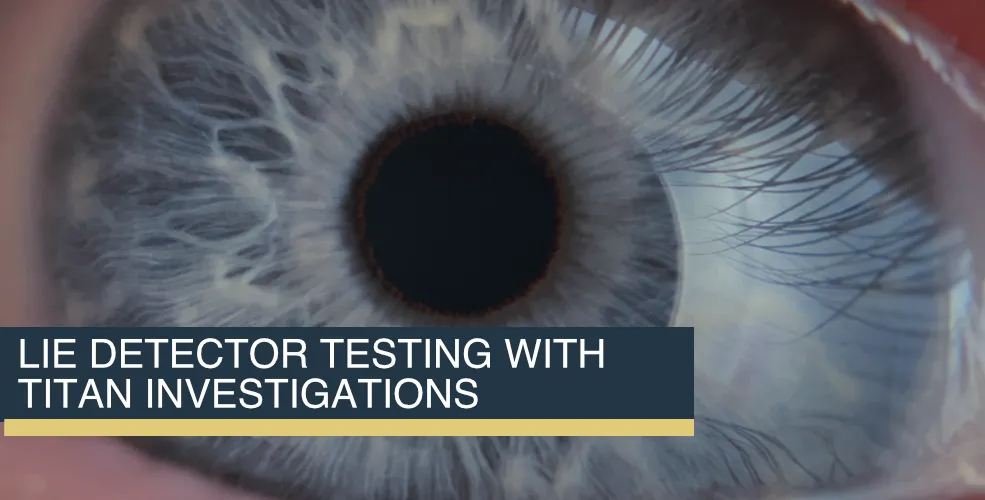 EyeDetect Lie Detector Testing With Titan Investigations