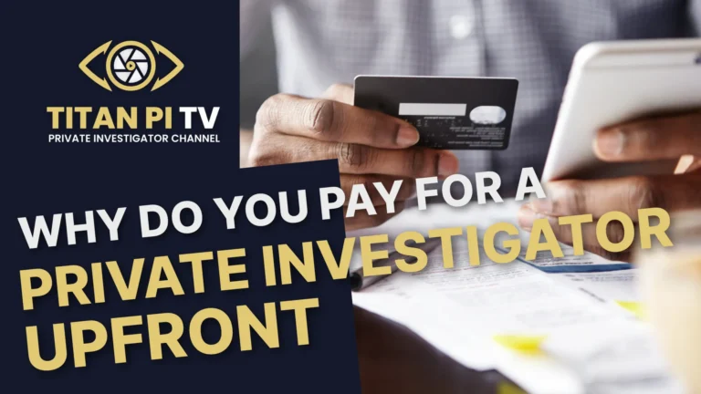 Why do I pay up front for a Private Investigator?