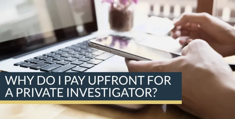 Why do I pay up front for a UK Private Investigator?