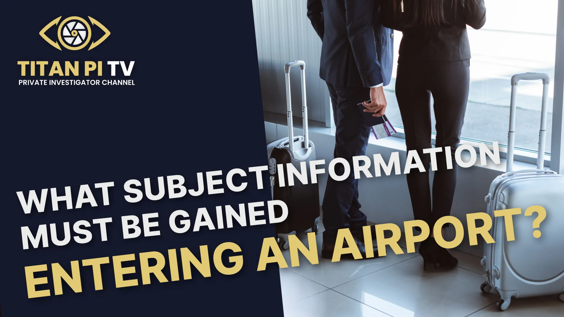What subject information must be gained when entering an airport? E36 | Titan PI TV