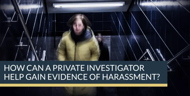How can a private investigator help you gain evidence of Harassment?
