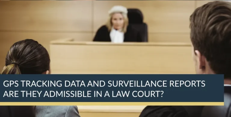 GPS tracking data and surveillance reports are they admissible in a law court?