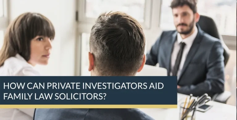 How can Private Investigators aid Family Law Solicitors?