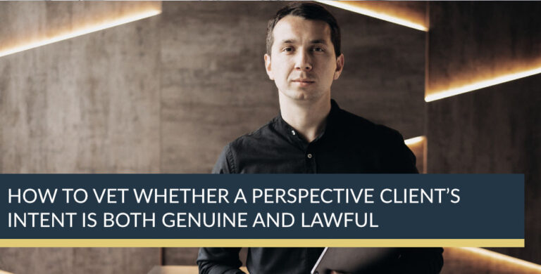 How to vet whether a prospective client’s intent is both genuine and lawful