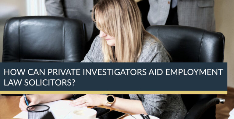 How can Private Investigators aid Employment Law Solicitors?