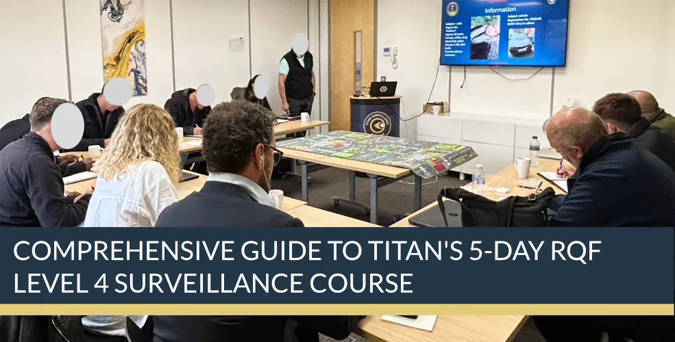 Comprehensive Guide to Titan's 5-Day RQF Level 4 Surveillance Course | Titan Investigations