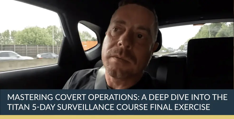 Mastering Covert Operations: A Deep Dive into the Titan 5-Day Surveillance Course Final Exercise | Titan Private Investigation Ltd