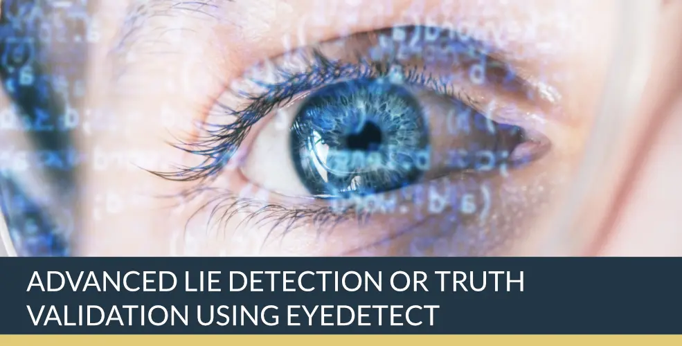Advanced Lie Detection or Truth Validation using Eyedetect | Titan Investigations