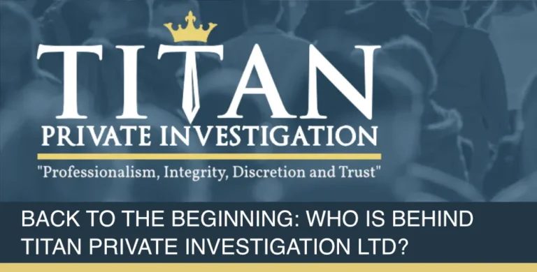 Back to the Beginning: Who Is Behind Titan Private Investigation Ltd? | Titan Investigations